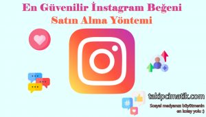 En Güvenilir İnstagram Beğeni Satın Alma Yöntemi