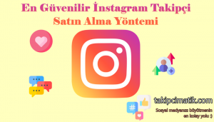 En Güvenilir Instagram Takipçi Satın Alma Yöntemi