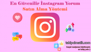 En Güvenilir Instagram Yorum Satın Alma Yöntemi