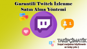 Garantili Twitch İzlenme Satın Alma Yöntemi