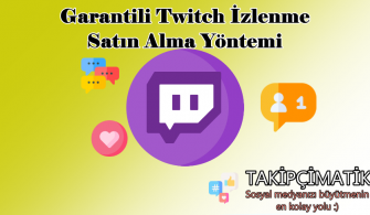 Garantili Twitch İzlenme Satın Alma Yöntemi