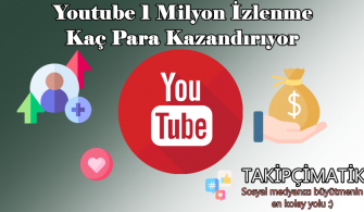 Youtube 1 Milyon İzlenme Kaç Para Kazandırıyor